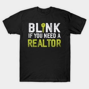 Funny Real Estate Agent Quote Blink If You Need A Realtor T-Shirt